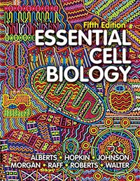 Essential Cell Biology; Bruce Alberts, Dennis Bray, Karen Hopkin, Et Al Alberts, Keith Roberts, Peter Walter, Julian Lewis, Alexander D Johnson; 2019