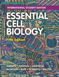 Essential Cell Biology; Bruce Alberts, Karen Hopkin, Alexander Johnson, David Morgan, Martin Raff; 2019
