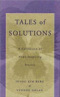 Tales of Solutions; Insoo Kim Berg, Yvonne M. Dolan; 2001