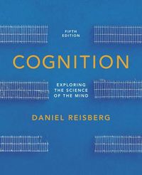 Cognition: Exploring the Science of the Mind; Daniel Reisberg; 2012