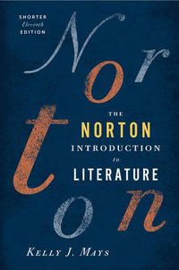 The Norton Introduction to Literature Shorter; Kelly J Mays; 2012