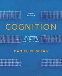 Cognition : exploring the science of the mind; Daniel Reisberg; 2013