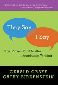 "They say / I say" : the moves that matter in academic writing; Gerald Graff; 2006