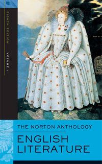 The Norton Anthology of English Literature: v. 1 Middle Ages Through the Restoration and the Eighteenth Century; Stephen Greenblatt, M. H. Abrams; 2006