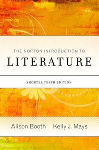 The Norton Introduction to Literature; Kelly J Mays, Alison Booth; 2010