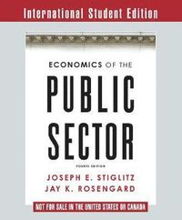 Economics of the Public Sector; Joseph E Stiglitz, Jay K Rosengard; 2015