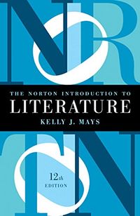 The Norton introduction to literature; Kelly J. Mays; 2016