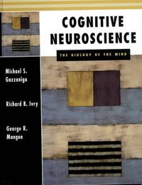 Cognitive Neuroscience: The Biology of the Mind; Michael S. Gazzaniga, Richard B. Ivry, George Ronald Mangun; 1998