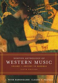 Norton Anthology of Western Music: Volume 1: Ancient to Baroque; Burkholder, Palisca; 2006