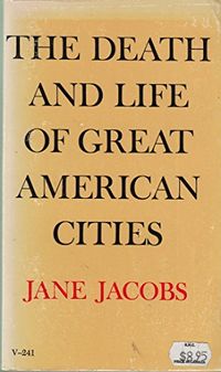 The death and life of great American cities; Jane Jacobs; 1961