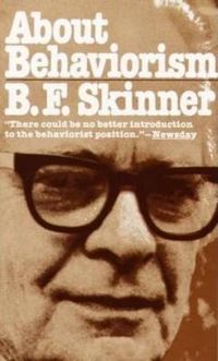 About Behaviorism; B F Skinner; 1988