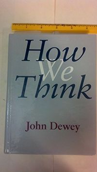How we think : a restatement of the relation of reflective thinking to the educative process; John Dewey; 1998
