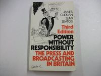 Power without responsibility : the press and broadcasting in Britain; James Curran; 1988