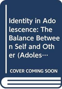 Identity in adolescence : the balance between self and other; Jane Kroger; 1989