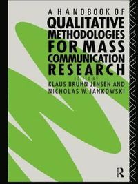 A Handbook of Qualitative Methodologies for Mass Communication Research; Nicholas W Jankowski, Klaus Bruhn Jensen; 1991
