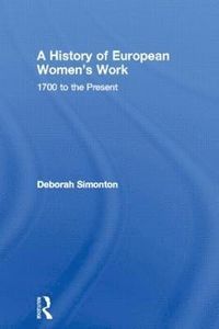 A History of European Women's Work; Deborah Simonton; 1998