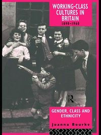 Working Class Cultures in Britain, 1890-1960; Prof Joanna Bourke, Joanna Bourke; 1993