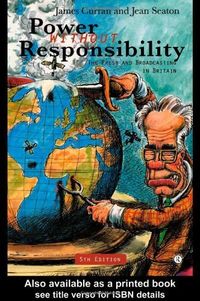 Power Without Responsibility; James Curran, Seaton Jean; 1997