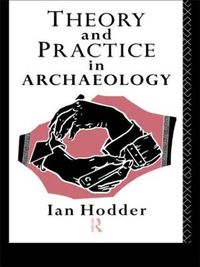Theory and Practice in Archaeology; Ian Hodder; 1995