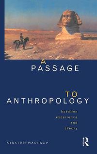A Passage to Anthropology; Kirsten Hastrup; 1995