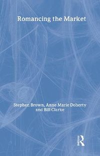 Romancing the Market; Stephen Brown, Bill Clarke, Anne Marie Doherty; 1998