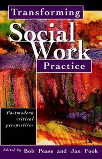 Transforming Social Work Practice; Bob Pease, Jan Fook; 1999