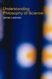 Understanding Philosophy of Science; James Ladyman; 2001