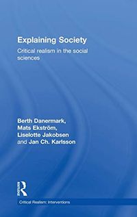 Explaining Society; Berth Danermark, Mats Ekstrom, Liselotte Jakobsen, Jan ch. Karlsson; 2001