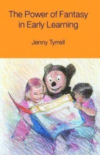 The Power of Fantasy in Early Learning; Jenny Tyrrell; 2001