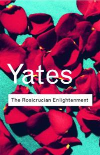 The Rosicrucian Enlightenment; Frances Yates; 2001