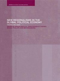 New Regionalism in the Global Political Economy; Shaun (EDT) Breslin, Christopher W. (EDT) Hughes, Nicola (EDT) Phillips; 2002