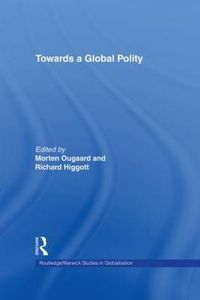 Towards a Global Polity; Morten Ougaard, Richard A. Higgott; 2002