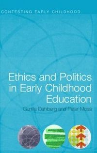 Ethics and Politics in Early Childhood Education; Gunilla Dahlberg, Peter Moss; 2004