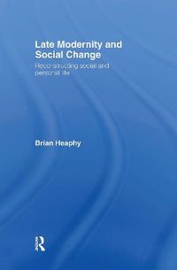Late Modernity and Social Change; Brian Heaphy; 2007