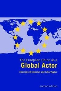 The European Union as a Global Actor; Charlotte Bretherton, John Vogler; 2005