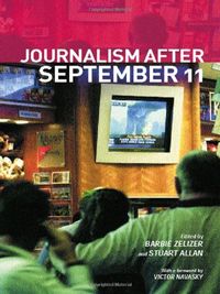 Journalism After September 11; Barbie Zelizer, Stuart Allan; 2002