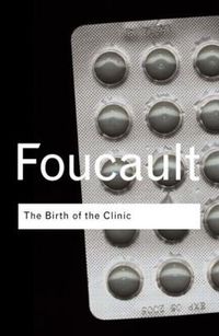 The Birth Of The Clinic; Michel Foucault; 2003