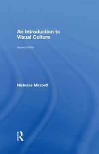 An Introduction to Visual Culture; Nicholas Mirzoeff; 2009