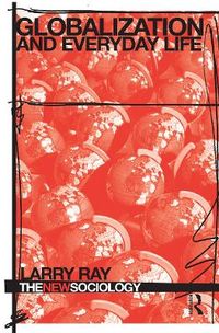 Globalization and Everyday Life; Larry Ray; 2007