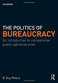 The Politics of Bureaucracy; B. Guy Peters; 2009