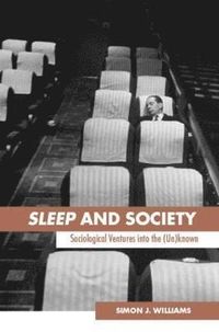 Sleep and Society; Simon J. Williams; 2005