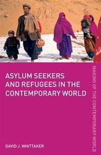Asylum Seekers and Refugees in the Contemporary World; David J Whittaker; 2005