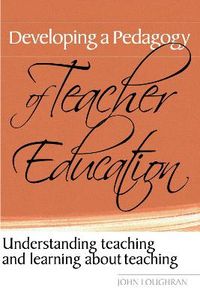 Developing a Pedagogy of Teacher Education; John Loughran; 2005