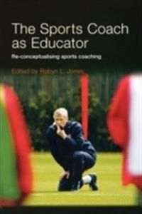 The Sports Coach as Educator; Robyn L. Jones; 2006