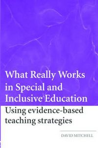 What Really Works in Special and Inclusive Education: Using Evidence-based Teaching Strategies; David R. Mitchell; 2008