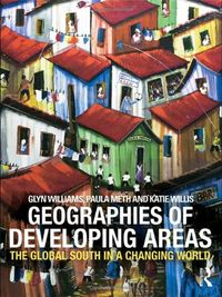 The geographies of developing areas : the Global South in a changing world; Glyn Williams; 2009