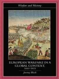 European Warfare in a Global Context, 1660-1815; Jeremy Black; 2006