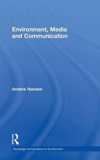 Environment, Media and Communication; Anders Hansen; 2010