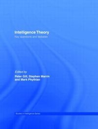 Intelligence Theory; Peter Gill, Stephen Marrin, Mark Phythian; 2008