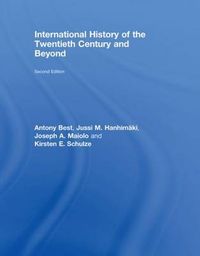 International History of the Twentieth Century and Beyond; Best Antony, Jussi Hanhimaki, Maiolo Joseph A., Schulze Kirsten E.; 2008